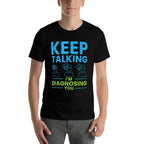 Keep Talking Im Diagnosing You Psychology Gift  High-quality Stitching T-Shirt