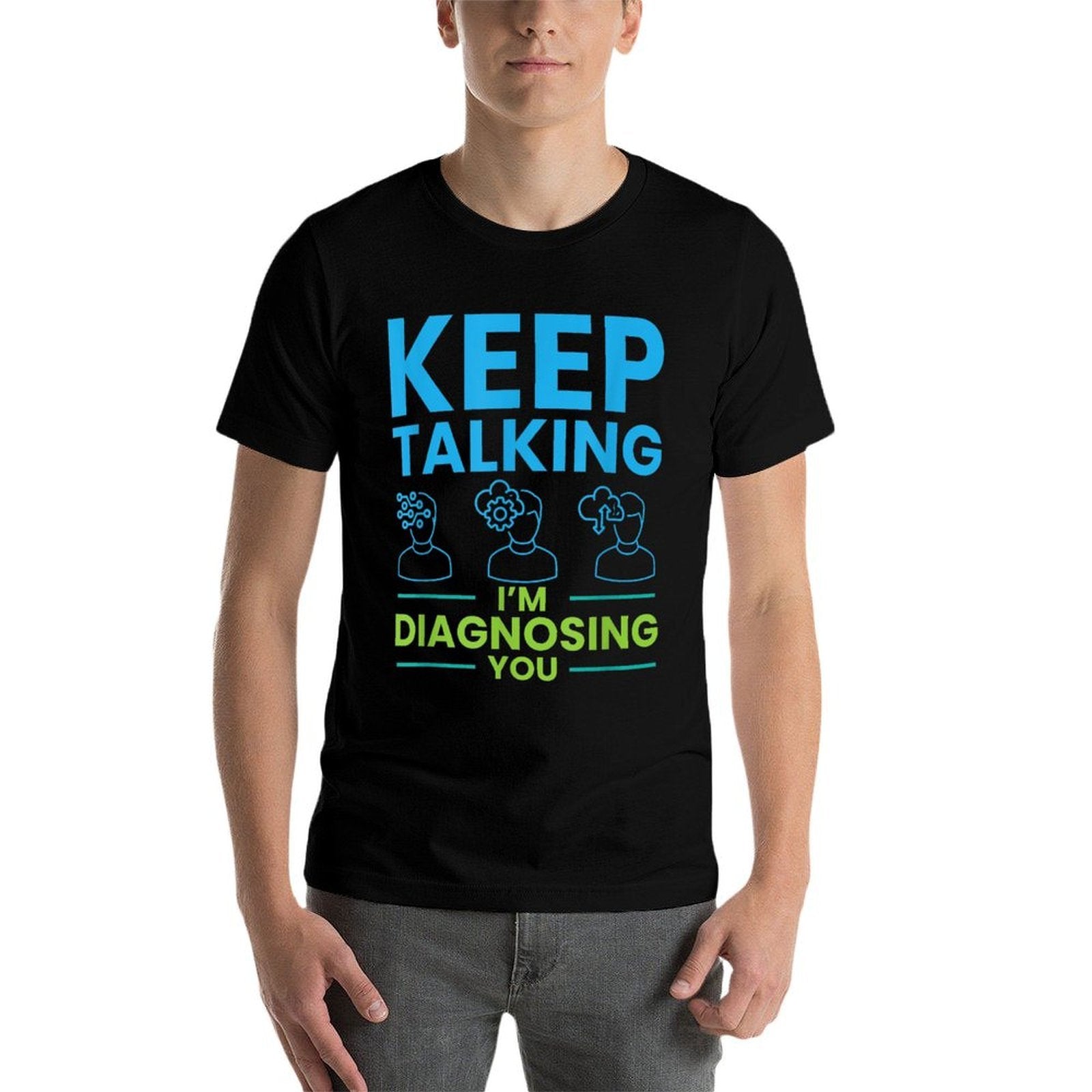 Keep Talking Im Diagnosing You Psychology Gift  High-quality Stitching T-Shirt