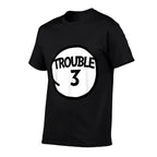Trouble 3 T-shirt Funny Trouble Three Matching Group  Breathable T-Shirt