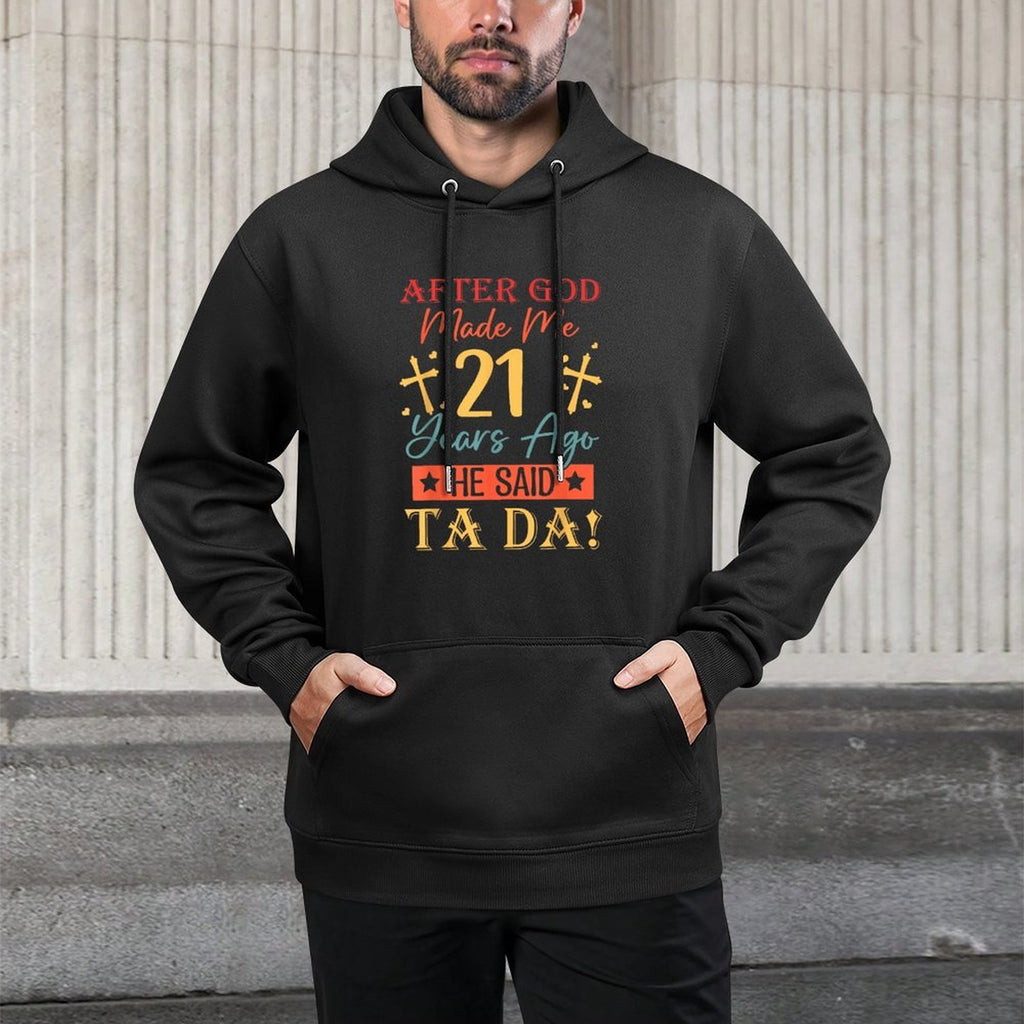After God Made Me 21 Years Ago He Said Ta Da 21st Birthday Cotton-Polyester Blend Hoodie