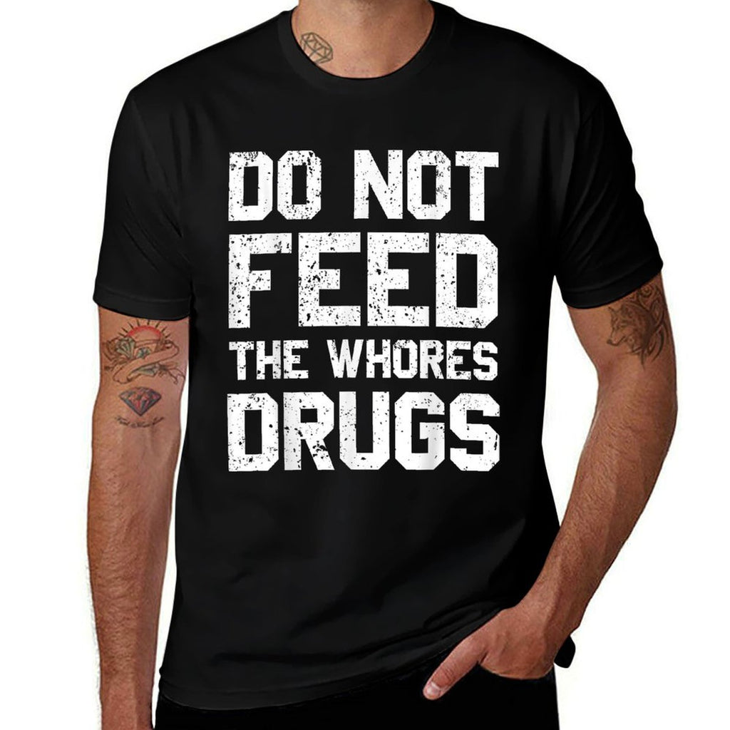 Do Not Feed The Whores Drugs  Graphic-printed T-Shirt