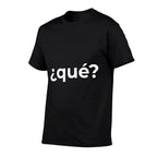 “What” Simple Spanish Word Funny  Affordable Price T-Shirt