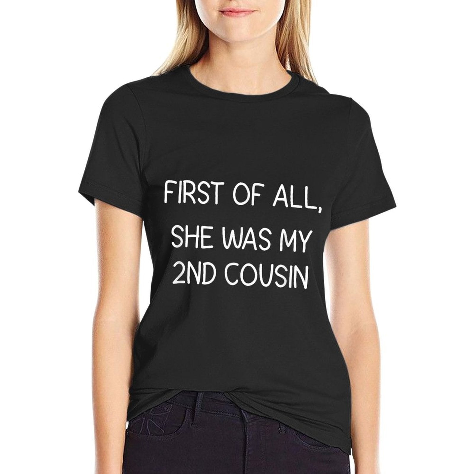 First of All She Was My Second Cousin, Funny, Jokes  Odor-resistant T-Shirt