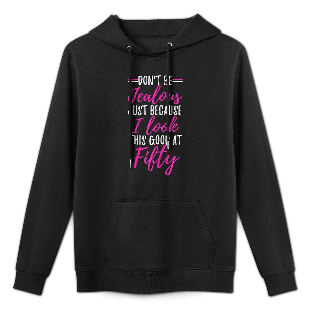 Womens Don't Be Jealous I Look This Good 50th Birthday Gifts Shrink-Resistant Hoodie