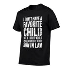 I Dont Have A Favorite Child Son In Law Humor  Cotton T-Shirt
