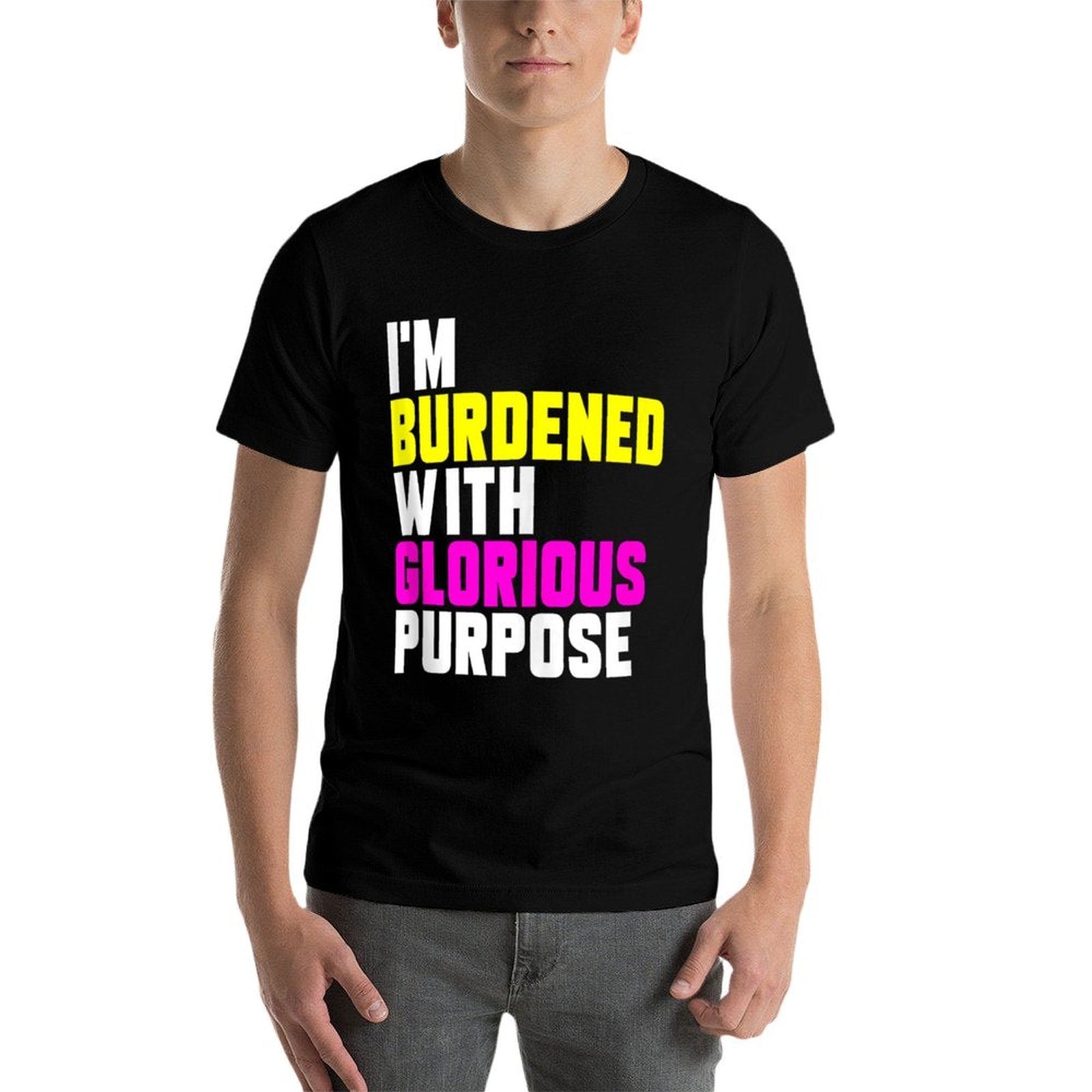 Casual Summer Funny Meme I Am Burdened With Glorious Purpose  Tagless Design T-Shirt