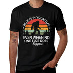 Believe In Yourself Sasquatch Bigfoot Big Foot Motivational  Versatile T-Shirt