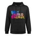 Big Taurus Energy Zodiac Sign Astrology Birthday Colorfast Hoodie