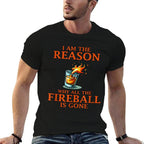 I Am The Reason Why All The Fireball Is Gone  Relaxed-fit T-Shirt