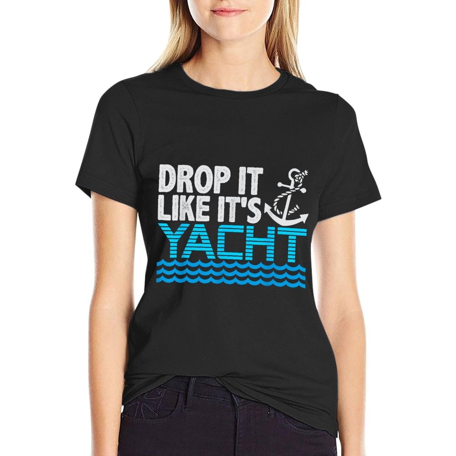Drop It Like Its Yacht Funny Yacht Boating Ship Cruise Sea  Quick-drying T-Shirt