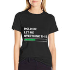 Hold On Let Me Overthink This - Sarcastic Novelty Gift  Relaxed-fit T-Shirt