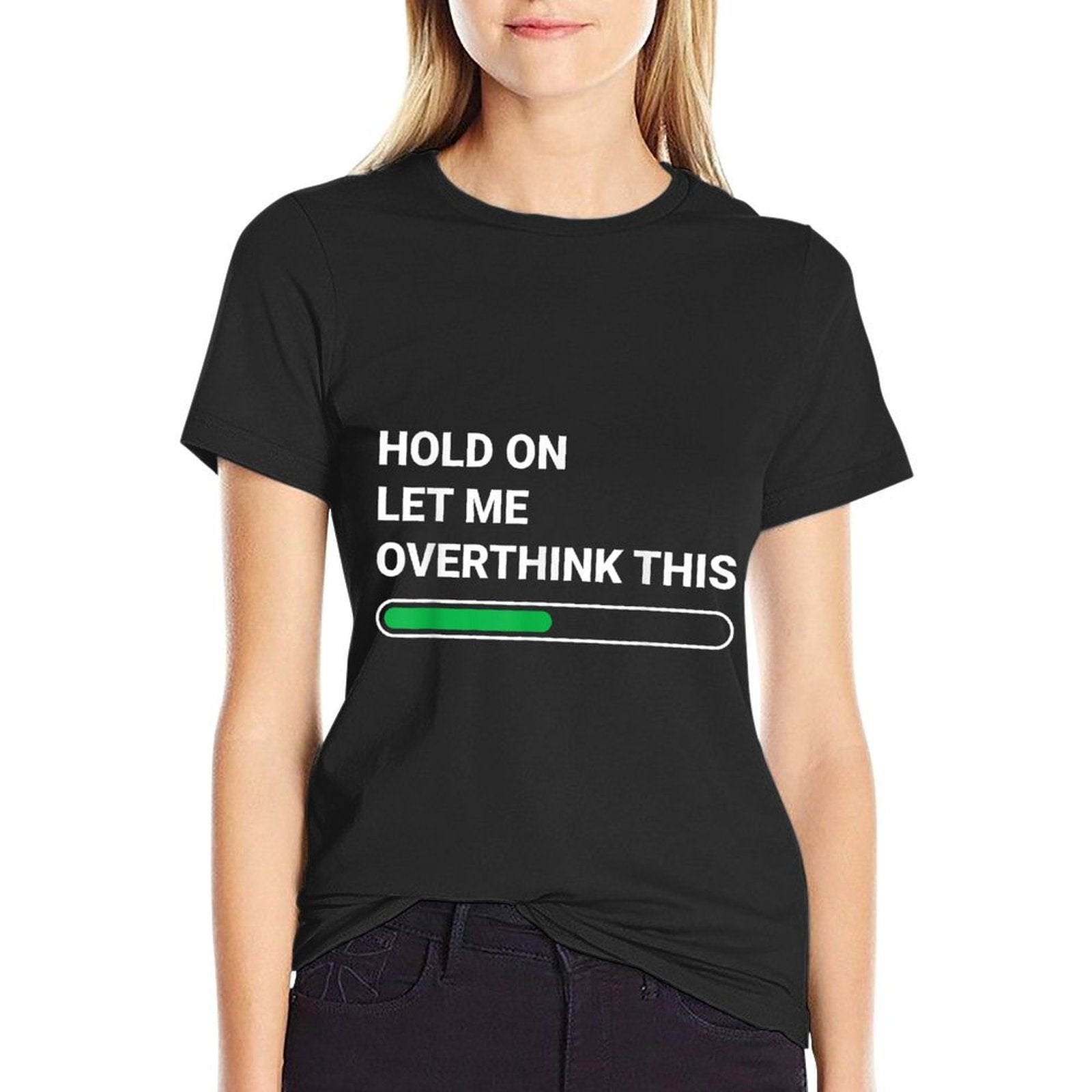 Hold On Let Me Overthink This - Sarcastic Novelty Gift  Relaxed-fit T-Shirt