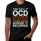 You Call It OCD I Call It Put It Back Where It Belongs  Summer-ready Fabric T-Shirt