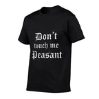 Funny Renaissance Festival Dont Touch Me Peasant Gift  Cotton T-Shirt