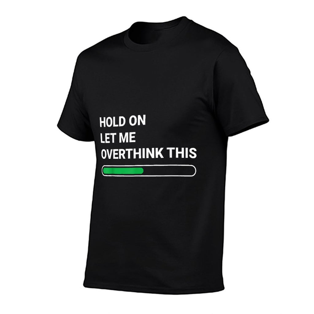 Hold On Let Me Overthink This - Sarcastic Novelty Gift  Relaxed-fit T-Shirt
