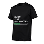 Hold On Let Me Overthink This - Sarcastic Novelty Gift  Relaxed-fit T-Shirt