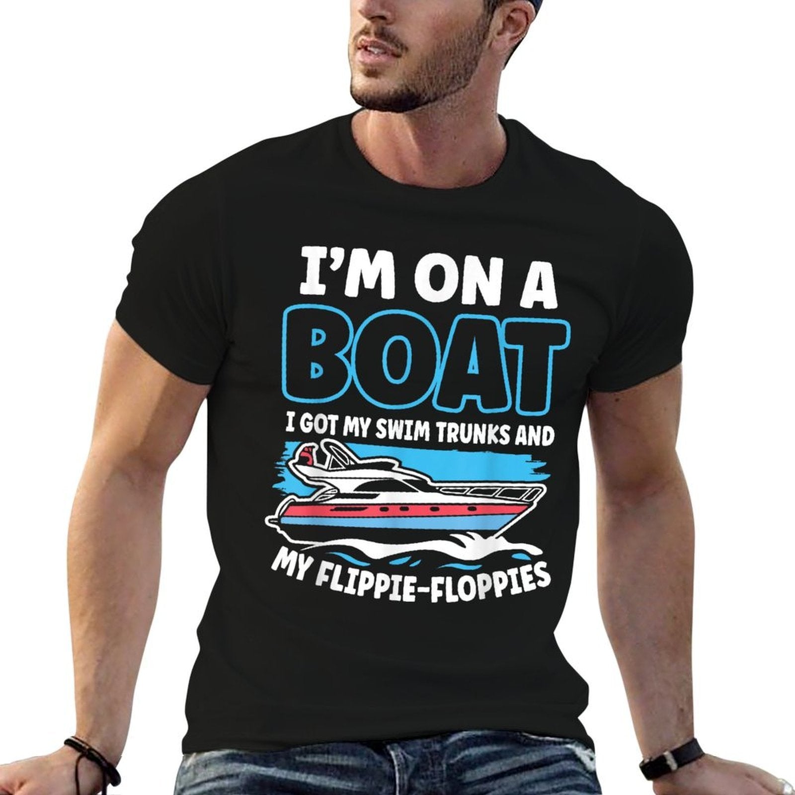 Im On A Boat I Got My Swim Trunks And My Flippie-Floppies  Odor-resistant T-Shirt