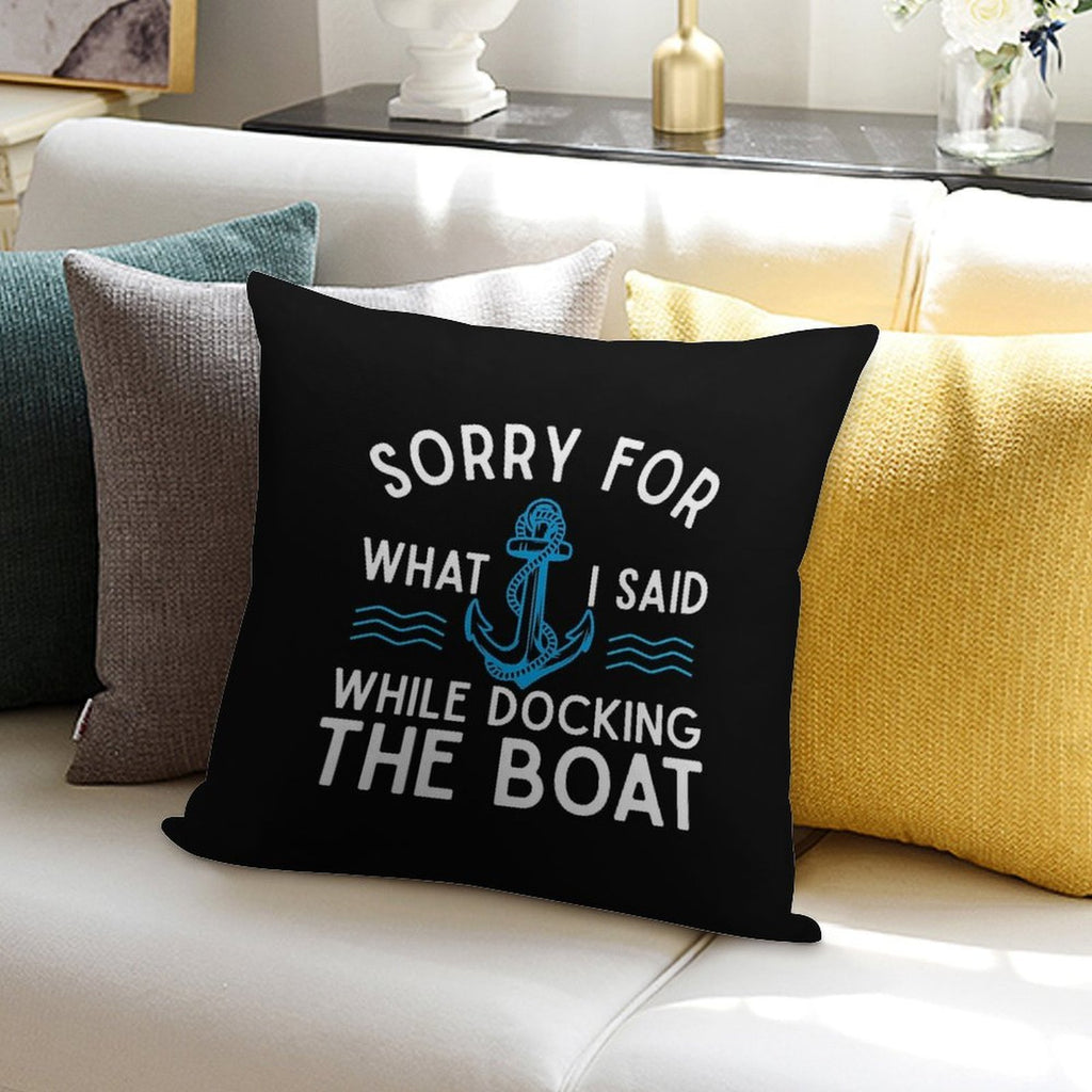 Sorry for What I Said While Docking The Boat Hilarious Sailing Boating Lover Gifts Soft Home Decor Throw Pillow