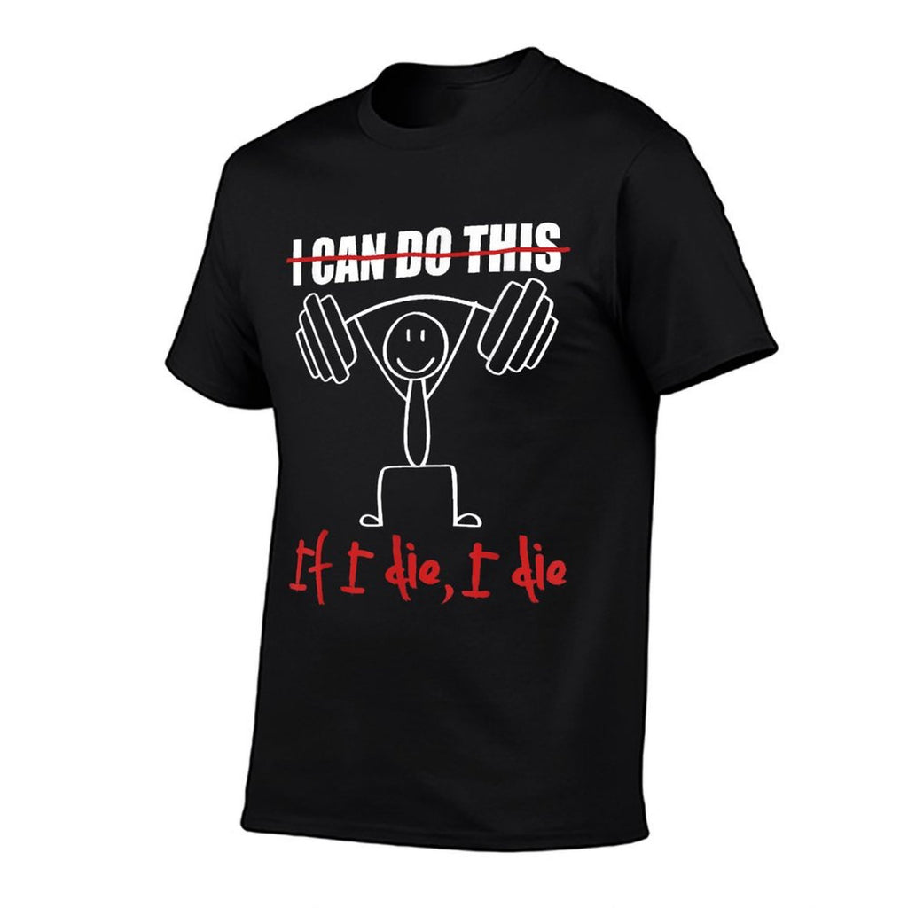 I Can Do This If I Die I Die Funny Fitness Workout Gym  Soft T-Shirt