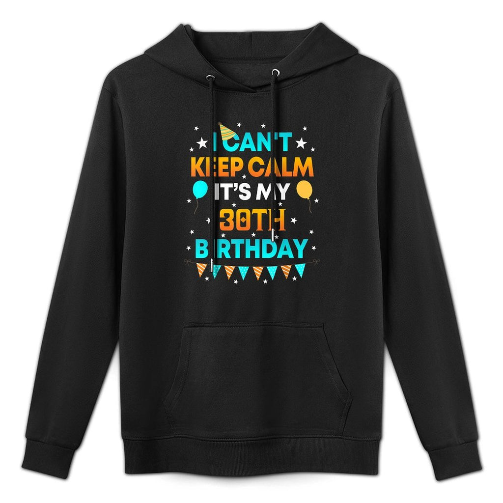 30 Years Old Shirt I Can't Keep Calm It's My 30th Birthday Unisex Design Hoodie