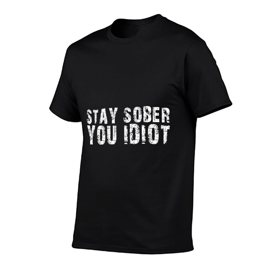 Stay Sober You Idiot Funny Meme Stay Sober You Idiot  Odor-resistant T-Shirt