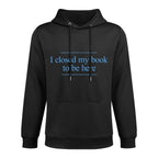 I Closed My Book To Be Here Shape Retention Hoodie