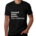 Intend Your Puns - You Cowards Funny Saying  Affordable Price T-Shirt