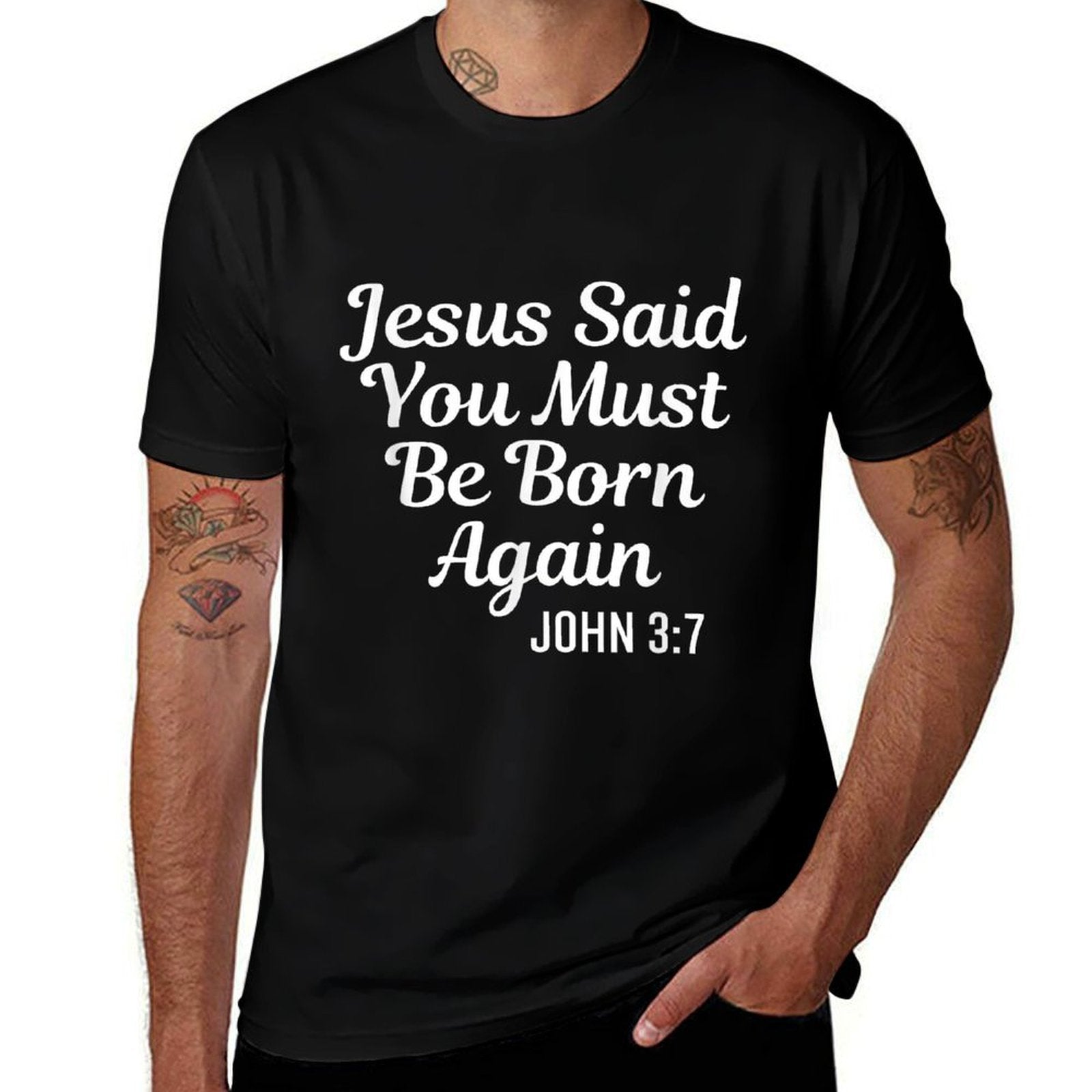 Jesus Said You Must Be Born Again Religious Bible Christian  High-quality Stitching T-Shirt