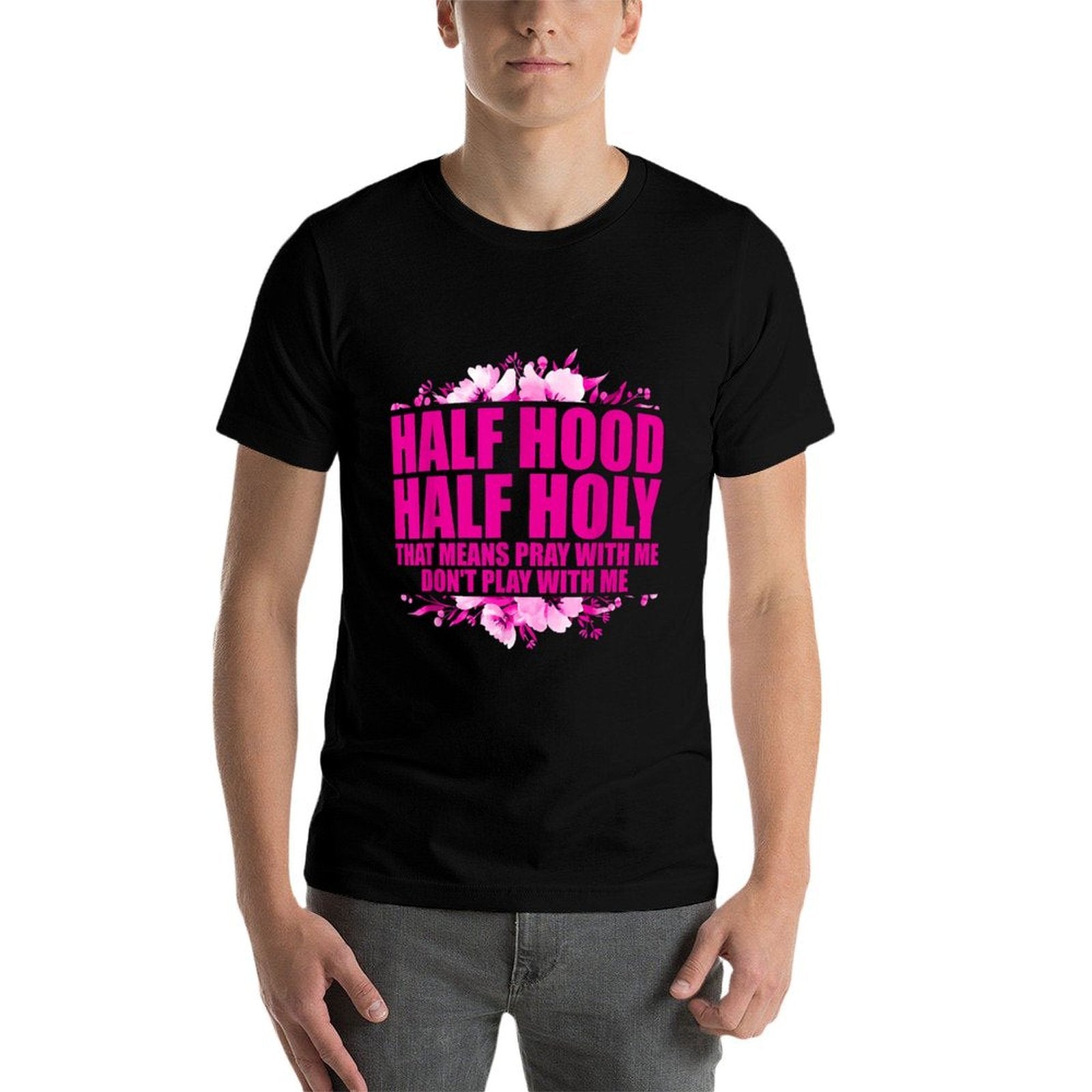 Half Hood Half Holy That Means Pray With Me Dont Play  Moisture-wicking T-Shirt