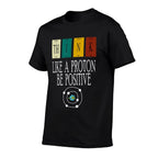 Think Like A Proton And Be Positive, Funny Science  Affordable Price T-Shirt