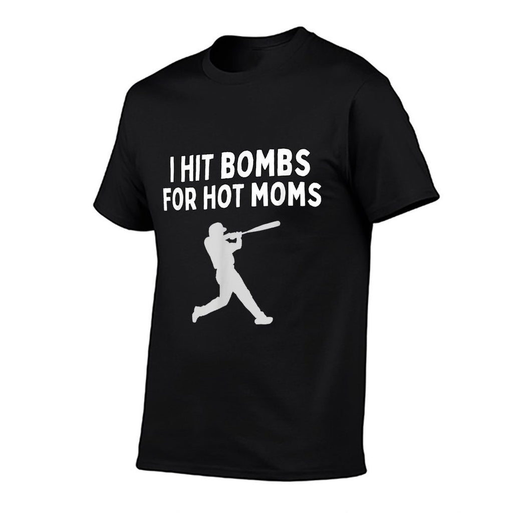 I Hit Bombs For Hot Moms Funny Baseball Humor Saying  Cotton T-Shirt