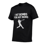 I Hit Bombs For Hot Moms Funny Baseball Humor Saying  Cotton T-Shirt