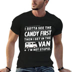 I Gotta See The Candy First Then I Get in The VAN Humors  Cotton T-Shirt