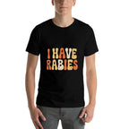 I Have Rabies Funny Sarcastic Humor Meme Quotes  Durable T-Shirt