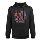 The First 30 Years Of Childhood, Funny 30th Birthday Gag Shape Retention Hoodie
