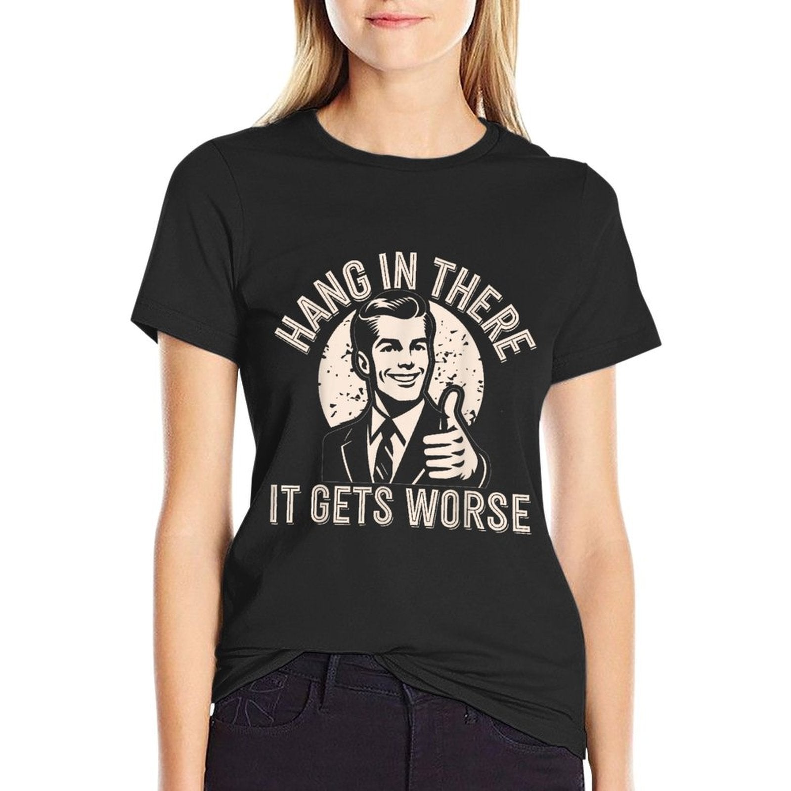 Hang In There It Gets Worse Sarcastic Humor  Moisture-wicking T-Shirt