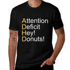 ADHD Attention Deficit Hey Donuts  Easy-care T-Shirt