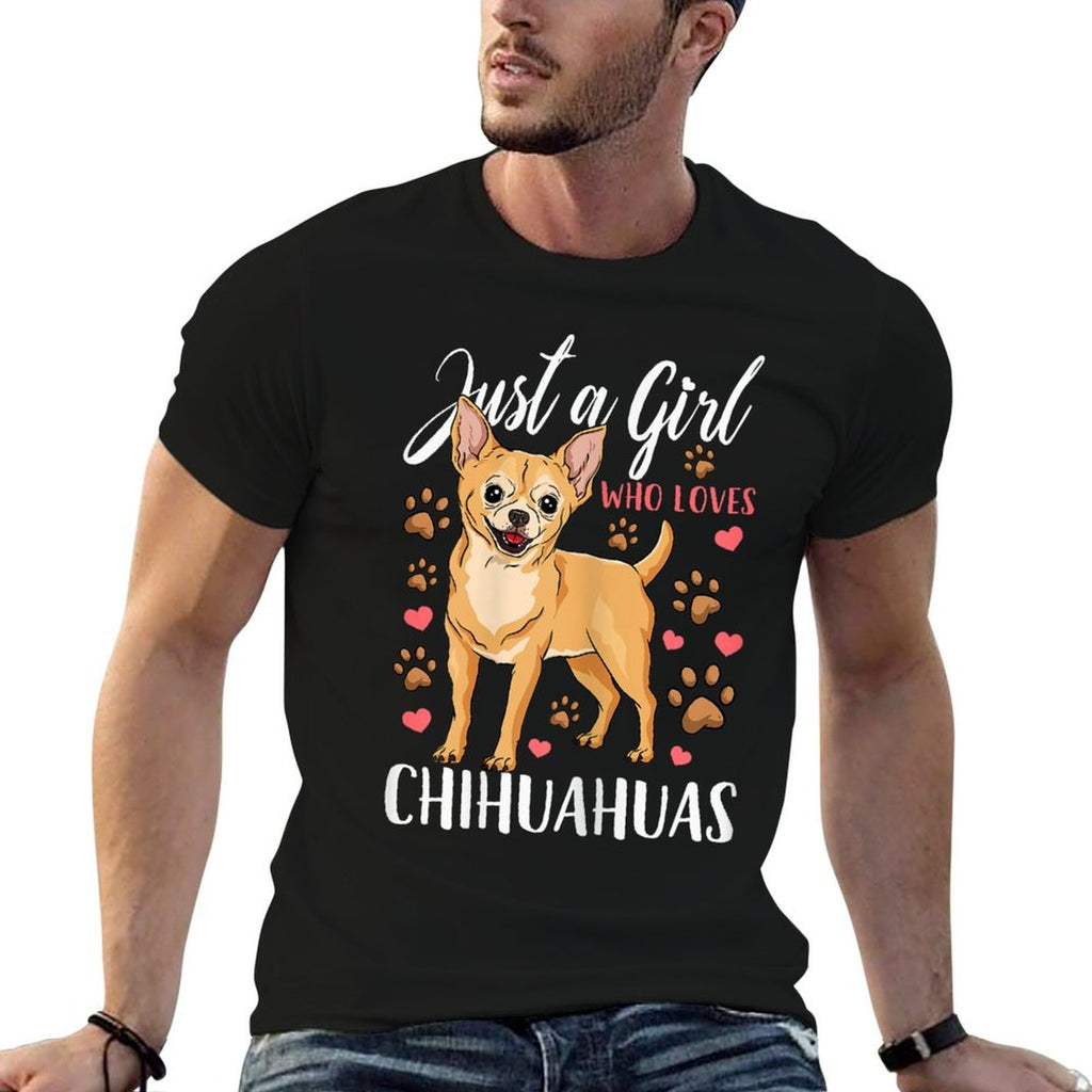 Chihuahua Just A Girl Who Loves Chihuahuas Gift  Cotton T-Shirt