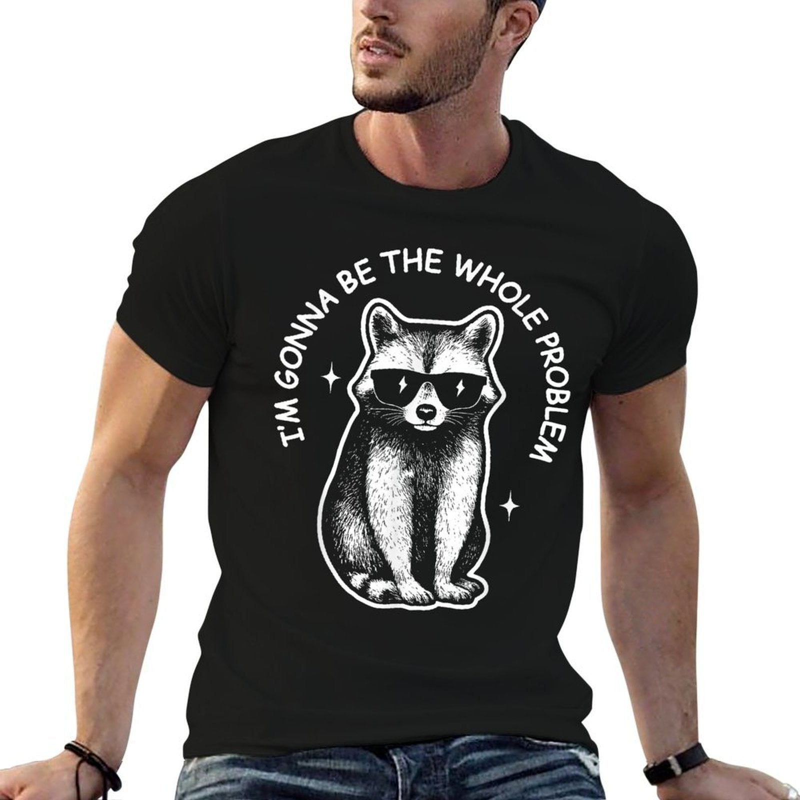 Funny Racoon Meme  Im Gonna Be The Whole Problem  Durable T-Shirt