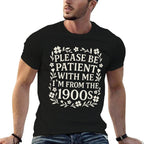 Please Be Patient With Me Im From The 1900s Funny Women  Relaxed-fit T-Shirt