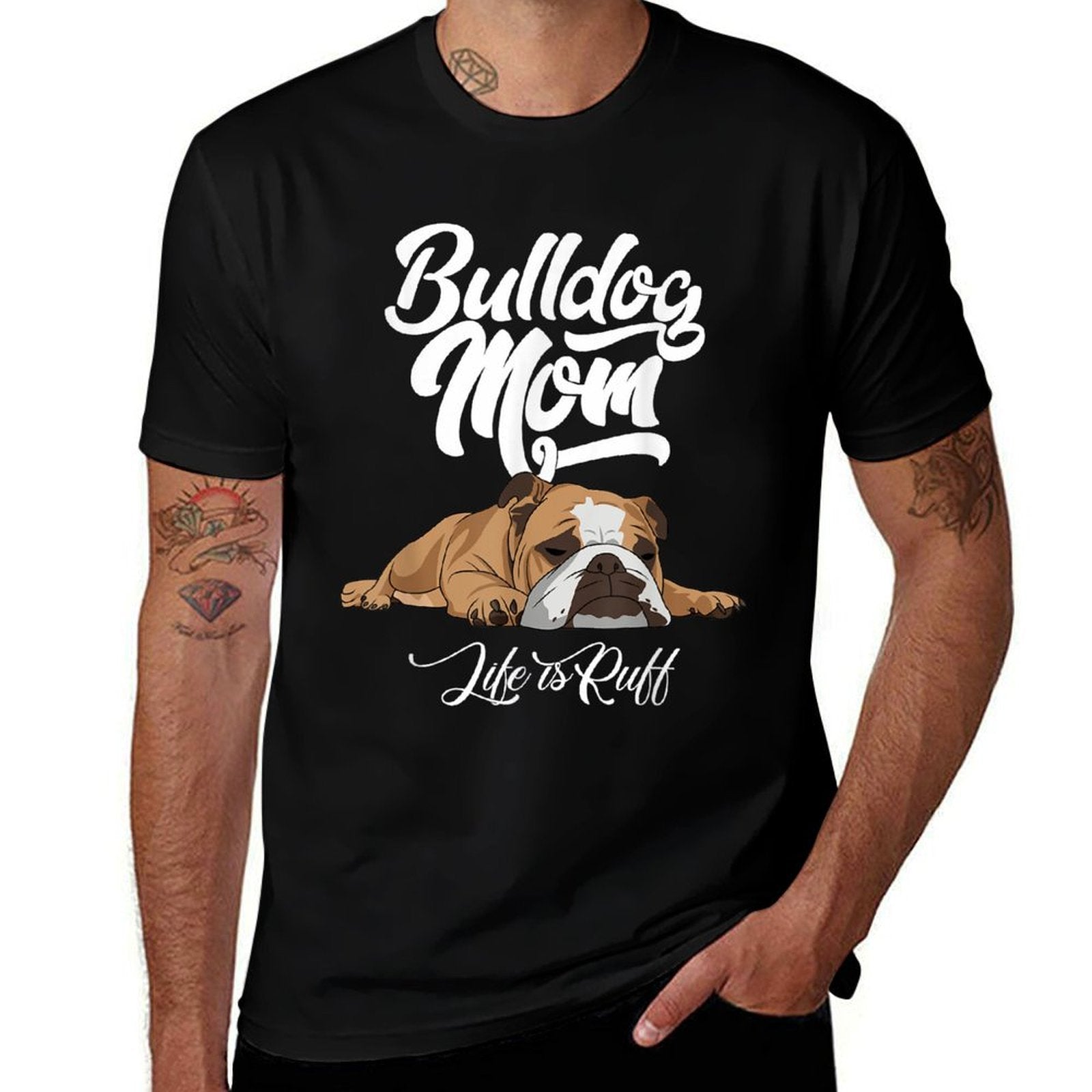Funny English Bulldog Apparel Bulldog Mom Life Is Ruff Men Women  Tagless Design T-Shirt