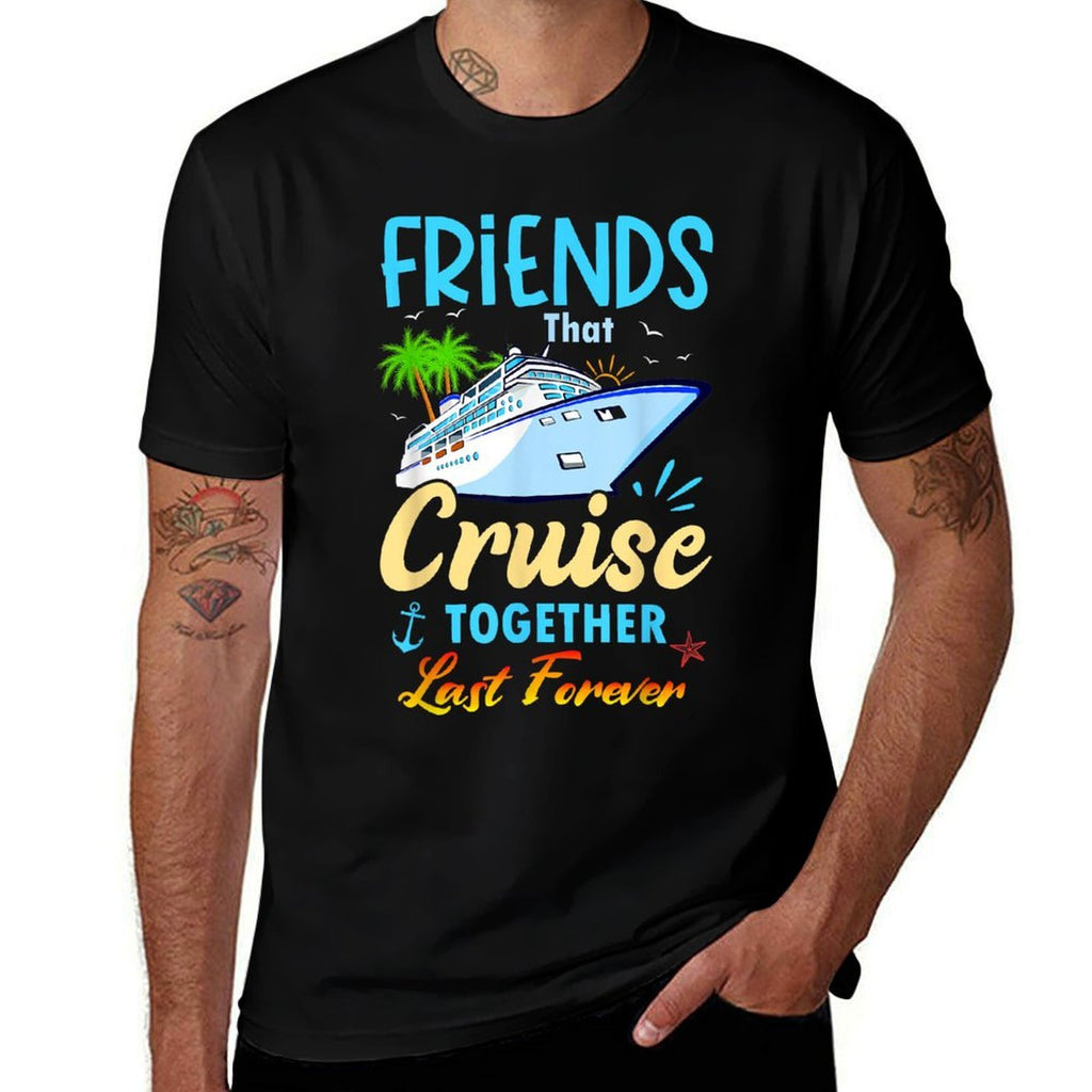 Friends That Cruise Together Last Forever Black Casual Funny Cruise Themed  Stretchy T-Shirt