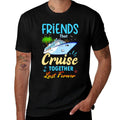 Friends That Cruise Together Last Forever Black Casual Funny Cruise Themed  Stretchy T-Shirt