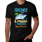 Friends That Cruise Together Last Forever Black Casual Funny Cruise Themed  Stretchy T-Shirt