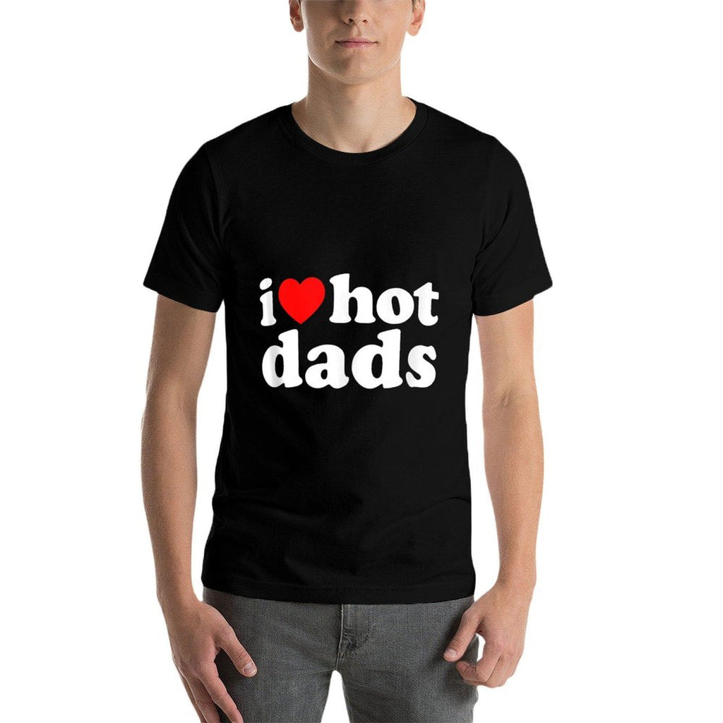 I Love Hot Dads I Heart Hot Dads Love Hot Dads  Odor-resistant T-Shirt