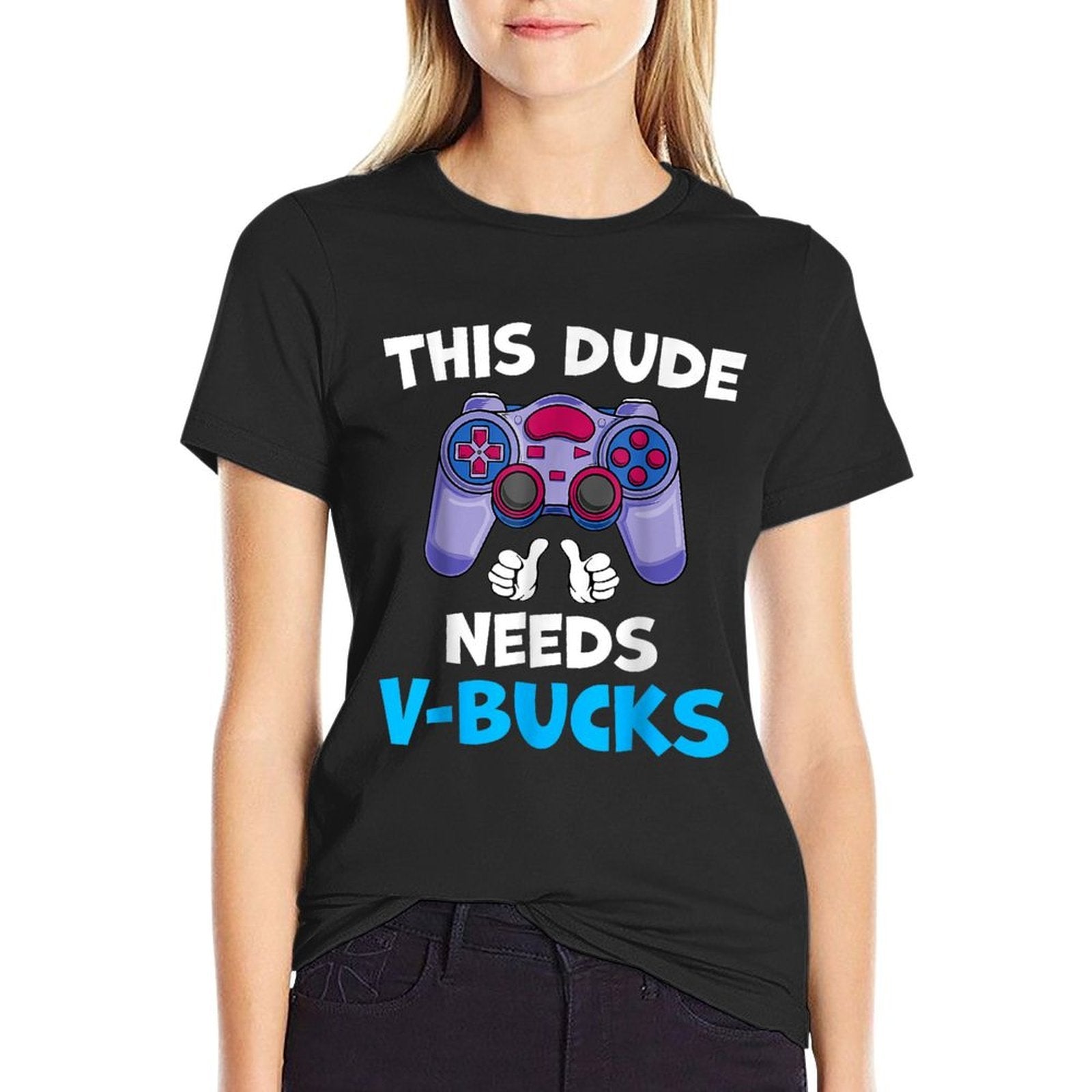 Funny This Dude Needs V-Bucks Will Work For Bucks Gamer  Graphic-printed T-Shirt