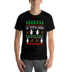 Le Tits Now Funny Sarcastic Rude Ugly Christmas Sweater  Wrinkle-resistant T-Shirt