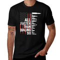 All Faster Than Dialing 911 American Funny Gun Owner  Durable T-Shirt