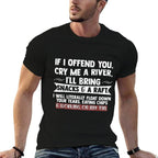 If I Offend You Cry Me A River Funny Saying Sarcastic  Odor-resistant T-Shirt