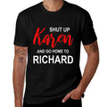 Shut Up Karen Go Home To Richard Sarcasm Funny Karen Meme  Trendy Pattern T-Shirt